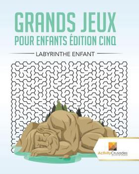 Paperback Grands Jeux Pour Enfants Édition Cinq: Labyrinthe Enfant [French] Book