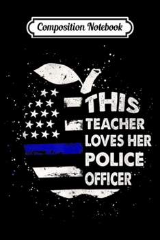 Composition Notebook: This Teacher Loves Her Police Officer Proud Teacher Gift  Journal/Notebook Blank Lined Ruled 6x9 100 Pages