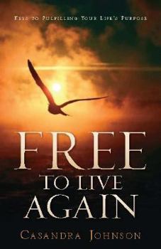 Paperback Free to Live Again: Keys to Fulfilling Your Life's Purpose Book