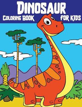 Paperback Dinosaur Coloring Book For Kids: Wonderful Dinosaur Coloring Book for Grown-Ups(Perfect Gift for Kids, Boy, Girl Ages 3-8 Large Size) Book