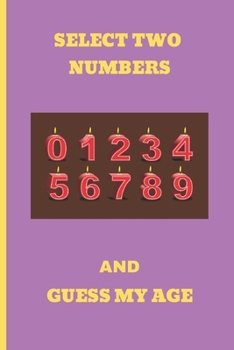 Select Two Numbers and Guess My Age : Blank Lined Notebook. Journal. Personal Diary. Creative Gift. Birthday Present