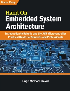 Paperback Hand-On Embedded System Architecture: Introduction to Robotics and the AVR Microcontroller Practical Guide For Students and Professionals Book