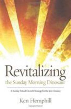 Paperback Revitalizing the Sunday Morning Dinosaur: A Sunday School Growth Strategy for the 21st Century Book