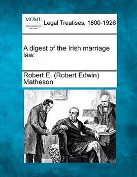A digest of the Irish marriage law.