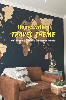 Paperback Home with a Travel Theme: On Bringing Travel's Pleasures Home: Bringing Travel's Pleasures Back Home. Book