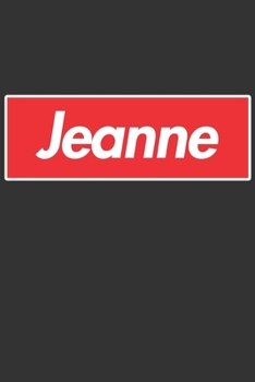 Jeanne: Jeanne Planner Calendar Notebook Journal, Personal Named Firstname Or Surname For Someone Called Jeanne For Christmas Or Birthdays This Makes ... Personolised Custom Name Gift For Jeanne