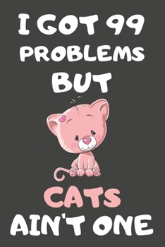 Paperback I Got 99 Problems But Cats Ain't One: Cat Gifts for Cat Lovers - Blank Lined Notebooks, Journals, Planners and Diaries to Write In Book