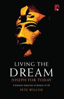 Paperback Living the Dream: Joseph for Today: A Dramatic Exposition of Genesis 37-50 Book