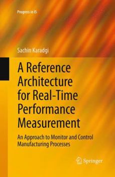 Paperback A Reference Architecture for Real-Time Performance Measurement: An Approach to Monitor and Control Manufacturing Processes Book