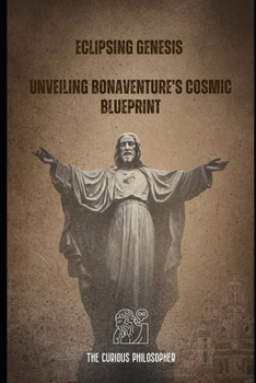 Paperback Eclipsing Genesis: Unveiling Bonaventure's Cosmic Blueprint Book