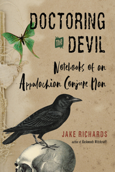 Paperback Doctoring the Devil: Appalachian Backwoods Witchcraft for Conjuring Love, Money, Justice, and Success Book