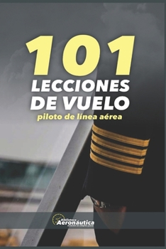 101 Lecciones de vuelo: Piloto de línea aérea (Spanish Edition)