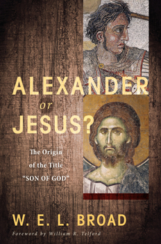 Paperback Alexander or Jesus?: The Origin of the Title "Son of God" Book