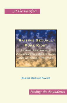 "raising Sexually Pure Kids": Sexual Abstinence, Conservative Christians and American Politics