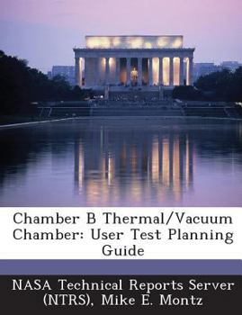 Paperback Chamber B Thermal/Vacuum Chamber: User Test Planning Guide Book