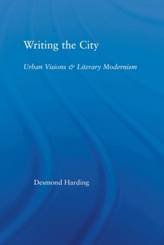 Paperback Writing the City: Urban Visions and Literary Modernism Book