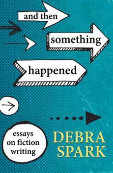 Paperback And Then Something Happened: Essays on Fiction Writing Book