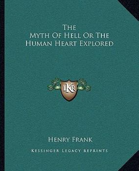 Paperback The Myth Of Hell Or The Human Heart Explored Book
