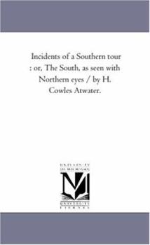 Incidents of a Southern Tour: Or, the South, as Seen with Northern Eyes
