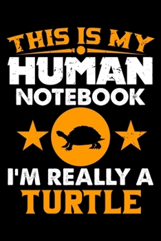 Paperback This Is My Human Notebook I'm Really a Turtle: Lined Journal Notebook/Diary for Turtle Lover - Best Gift Idea Book