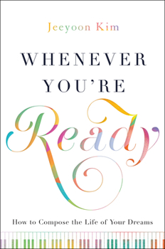 Hardcover Whenever You're Ready: How to Compose the Life of Your Dreams Book