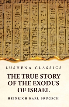 Paperback The True Story of the Exodus of Israel Together With a Brief View of the History of Monumental Egypt Book