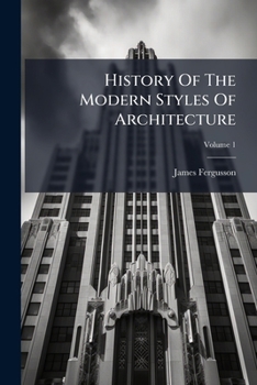 Paperback History of the Modern Styles of Architecture, Volume 1 Book