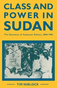 Paperback Class and Power in Sudan: The Dynamics of Sudanese Politics, 1898-1985 Book