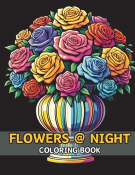 Paperback Flowers at Night Coloring Book: beautiful and Very Easy Flowers Coloring Book, Big & Simple Floral Coloring Pages, for Kids, Teens and Adults Book