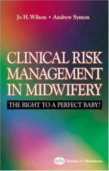 Paperback Law and Clinical Risk in Midwifery: The Right to a Perfect Baby? Book