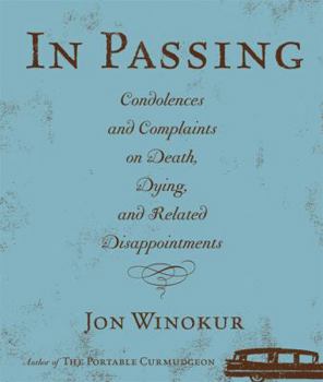 Hardcover In Passing: Condolences and Complaints on Death, Dying, and Related Disappointments Book