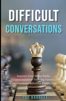 Paperback Difficult Conversations: Improve Your Social Skills, Communication Training, Crucial Conversations, Influence People, End Discussions Book