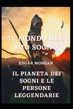 Il mondo del mio sogno: Il pianeta dei sogni e le persone leggendarie