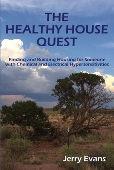 Paperback The Healthy House Quest: Finding and Building Housing for Someone with Chemical and Electrical Hypersensitivities Book