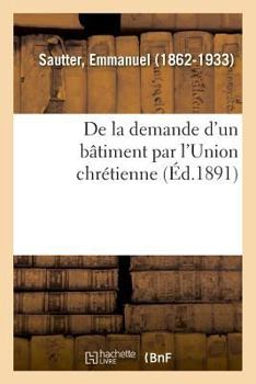 Paperback de la Demande d'Un Bâtiment Par l'Union Chrétienne [French] Book