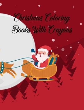 Christmas Coloring Books With Crayons: Christmas Coloring Books With Crayons. Christmas Coloring Book. 50 Pages 8.5"x 11"