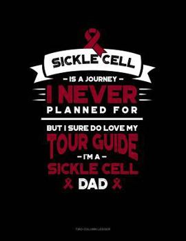 Paperback Sickle Cell Is a Journey I Never Planned For, But I Sure Do Love My Your Guide, I'm a Sickle Cell Dad: Two Column Ledger Book
