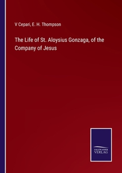 Paperback The Life of St. Aloysius Gonzaga, of the Company of Jesus Book