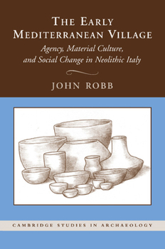 Paperback The Early Mediterranean Village: Agency, Material Culture, and Social Change in Neolithic Italy Book