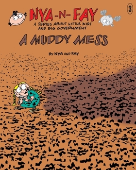 A Muddy Mess (Nya-n-Fay; A Series about Little Kids and Big Government, Volume 3)
