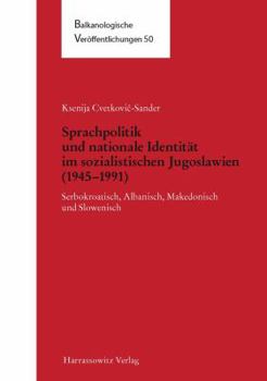 Hardcover Sprachpolitik Und Nationale Identitat Im Sozialistischen Jugoslawien (1945-1991): Serbokroatisch, Albanisch, Makedonisch Und Slowenisch [German] Book