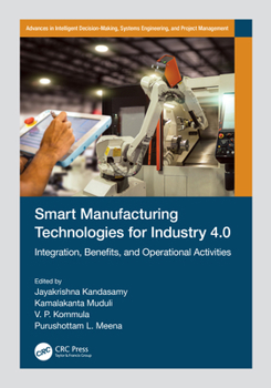 Paperback Smart Manufacturing Technologies for Industry 4.0: Integration, Benefits, and Operational Activities Book