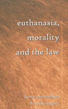 Euthanasia, Morality and the Law (Teaching Texts in Law and Politics, V. 19.) - Book #19 of the Teaching Texts in Law and Politics