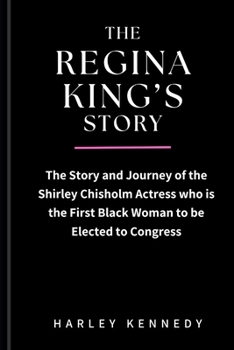 The Regina King's Story: The Story and Journey of the Shirley Chisholm Actress who is the First Black Woman to be Elected to Congress