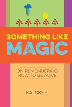 Paperback Something Like Magic: On Remembering How to Be Alive Book