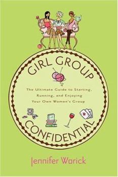 Paperback Girl Group Confidential: The Ultimate Guide to Starting, Running, and Enjoying Your Own Women's Group Book