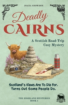 Deadly Cairns: A Scottish Road-Trip Cosy Mystery (The Highland Mysteries)