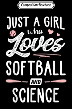 Composition Notebook: Just A Girl Who Loves Softball And Science Gift Women  Journal/Notebook Blank Lined Ruled 6x9 100 Pages