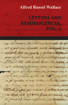 Alfred Russel Wallace: Letters and Reminiscences; Volume 1