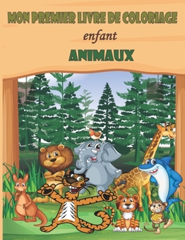 Paperback mon premier livre de coloriage enfant animaux: Cahier de coloriage pour les enfants de 8 ans et plus (pour les gar?ons et les filles ) [French] Book